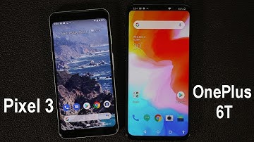 Choosing the OnePlus 6T over the Pixel 3 - Here is Why
