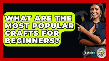 What Are the Most Popular Crafts for Beginners? - LearnToDIY360.com