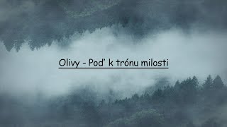 Video thumbnail of "Olivy - Poď k trónu milosti (Lyrics)"