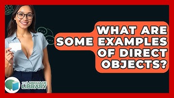 What Are Some Examples Of Direct Objects? - The Language Library