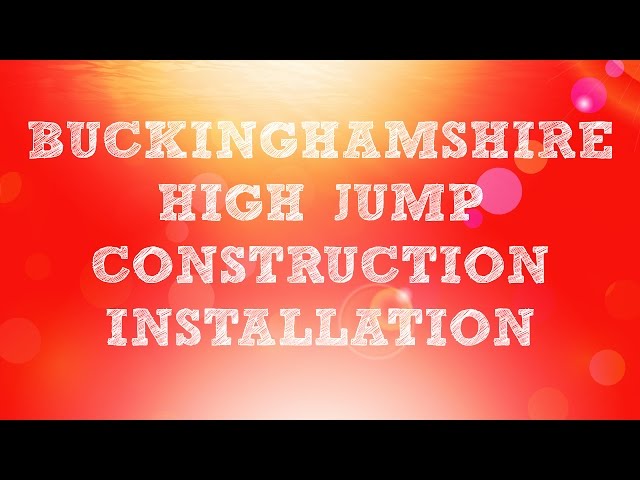 Buckinghamshire High Jump Construction Installation