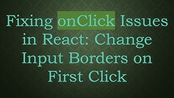Fixing onClick Issues in React: Change Input Borders on First Click
