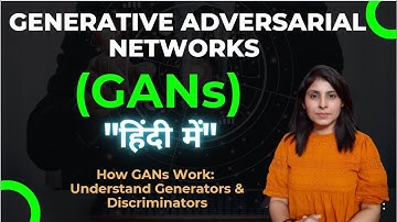 Generative Adversarial Networks | GANs explained in Hindi