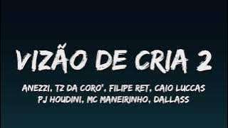 VIZÃO DE CRIA 2 (LETRA) - Anezzi, Tz da Coronel, Filipe Ret, Caio Luccas, PJ HOUDINI, MC Maneirinho