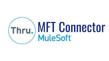 Introducing Managed File Transfer (MFT) Connector for MuleSoft | Thru, Inc.