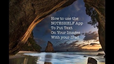 How to Use the Noteshelf App to Put Text on Your Images on Your iPad.