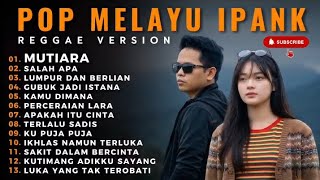 FULL ALBUM IPANK TERPOPULER 2026 🎵 MUTIARA • SALAH APA • LUMPUR DAN BERLIAN || COVER REGGAE ACOUSTIC