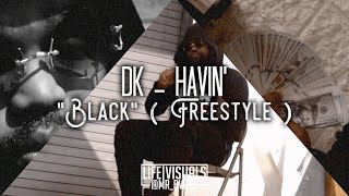 DK Havin - "Black" (Freestle) (Official Music Video | #LIFEVisuals x @Mr_Bvrks)