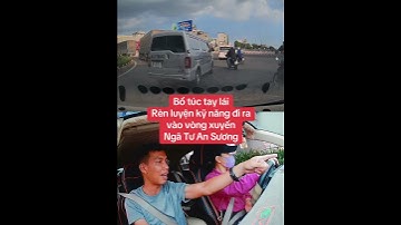 Bổ túc tay lái Rèn luyện kỹ năng đi ra vào vòng xuyến Ngã Tư An Sương