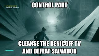 CONTROL Part 19 - Cleanse the Benicoff TV and Defeat Salvador (My Brother’s Keeper)
