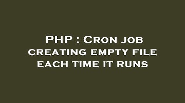 PHP : Cron job creating empty file each time it runs