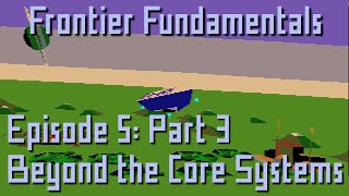 Frontier Fundamentals - Episode 5: Part 3 - Beyond the Core Systems