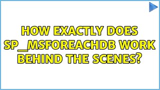 How exactly does sp_msforeachdb work behind the scenes? (2 Solutions!!)