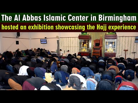 The Al Abbas Islamic Center in Birmingham hosted an exhibition showcasing the Hajj experience