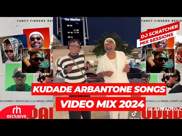 KUDADE ARBANTONE NEW SONGS VIDEO MIX 2024 BY DJ SCRATCHER FT LIL MAINA,FATHERMOH,MAANDY,RH EXCLUSIVE class=