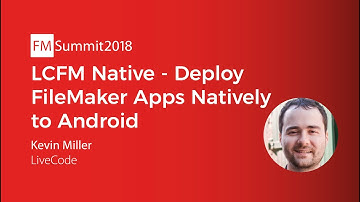 LCFM Native: Deploy FileMaker Apps Natively to Android - Kevin Miller