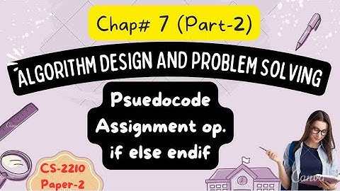 O Level CS-2210| Chap 7 |Algorithm design and problem solving |Pseudocode | Assignment | Data types