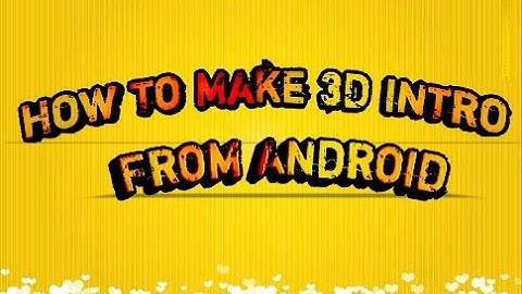 HOW TO MAKE AMAZING 3D INTRO FROM ANDROID | CHILL 3D INTRO FOR MOBILE |