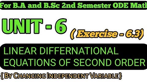 Exercise-6.3 ODE Math For BA and BSC 2nd Semester  Unit -6th || By Changing Independent Variable