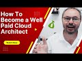 How to Become a Highly Paid Cloud Architect: Join This Course and Get Ahead!