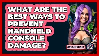 What Are The Best Ways To Prevent Handheld Console Damage? - Video Gamers Vault