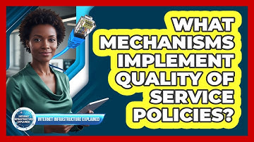 What Mechanisms Implement Quality Of Service Policies?