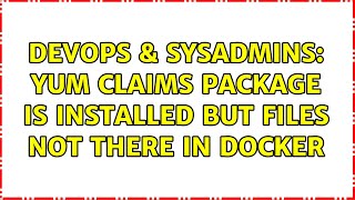 Famous DevOps & SysAdmins: yum claims package is installed but files not there in docker Profile