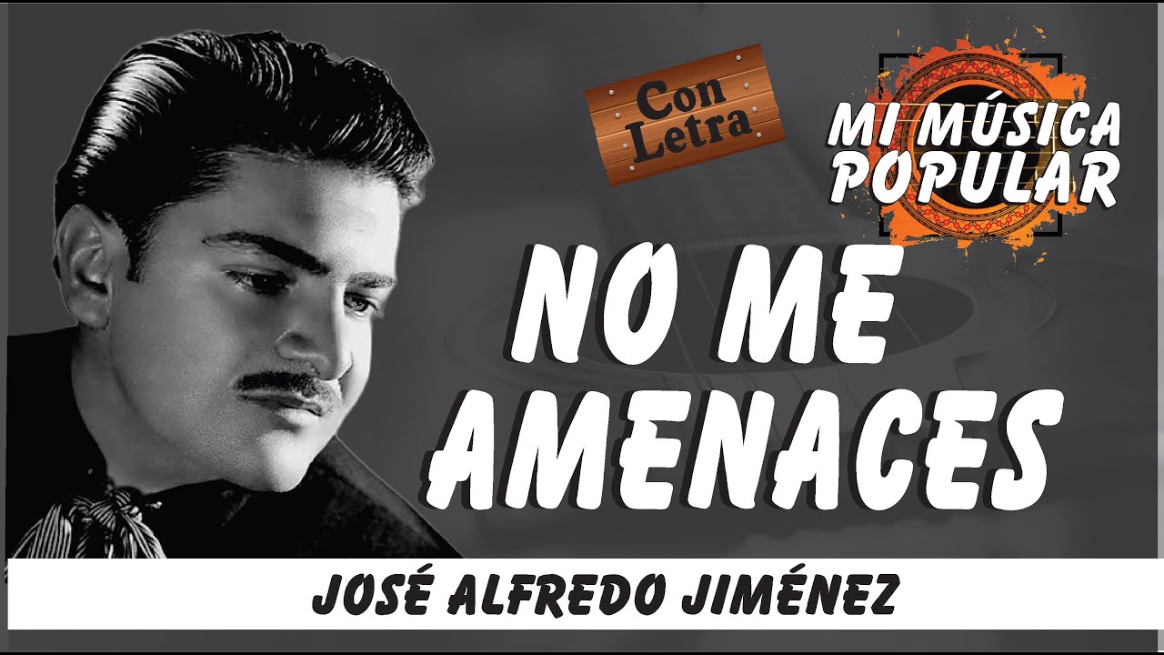 No Me Amenaces José Alfredo Jiménez Con Letra (Video Lyric) YouTube