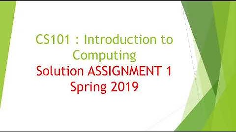 CS101 - Introduction to Computing Solution Assignment 1 Spring 2019