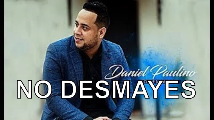 NO DESMAYES - Daniel Paulino - Msica Cristiana