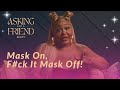Mask on fck it mask off  asking for a friend