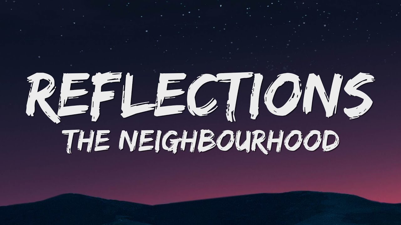 The Neighbourhood   Reflections Lyrics