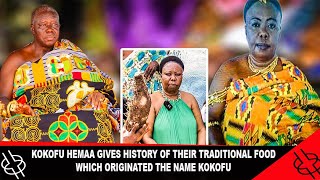KOKOFU HEMAA GIVES HISTORY OF THEIR TRADITIONAL FOOD WHICH ORIGINATED THE NAME KOKOFU