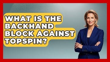 What Is The Backhand Block Against Topspin? - Ping Pong Prodigy