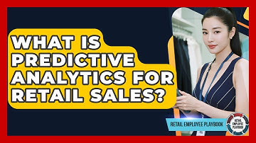 What Is Predictive Analytics For Retail Sales? - Retail Employee Playbook