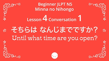 Japanese Beginner | Minna no Nihongo Lesson 4 | Conversation 1: Until what time are you open?