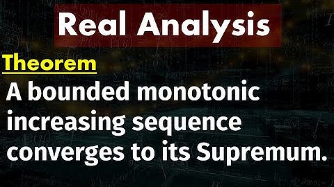 A monotonic increasing and a bounded sequence converges to its supremum