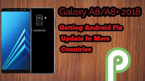 Galaxy A8/A8+ 2018 Getting Android Pie Update In More Countries.