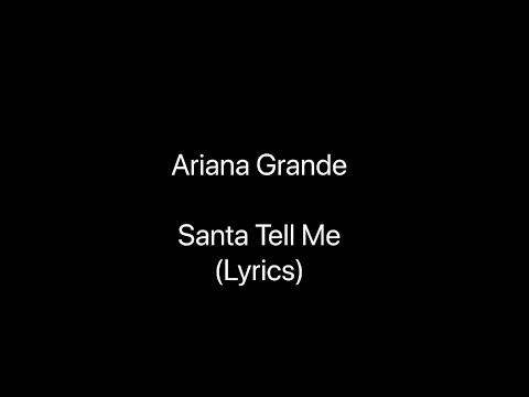 Ariana Grande - Santa Tell Me (Lyrics) - YouTube