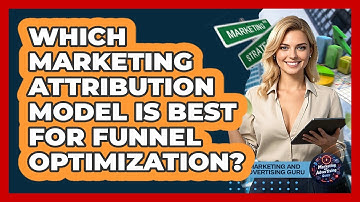 Which Marketing Attribution Model Is Best For Funnel Optimization? - Marketing and Advertising Guru