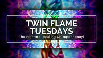 Twin Flame Tuesday: The Fracture (Healing CoDependency)