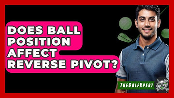 Does Ball Position Affect Reverse Pivot? - The Golf Xpert