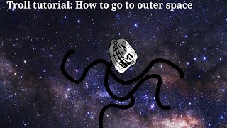 [-Troll Tutorial-]How To Go To Outer Space[The Infinite light god Incident] Profile