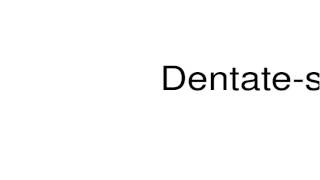How to pronounce Dentate-sinuate