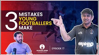 Ep 17: 3 Mistakes Young Footballers Make and How to Avoid Them? (In HINDI) | SPORTING SPREE