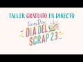 TALLER EN DIRECTO DIA DEL SCRAP 2023