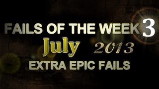 Fail Compilation JULY 2013 || WEEK 3 || ExtraEpicFails