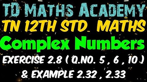 Tamilnadu new syllabus 12th std Maths | Chapter 2 : Complex Numbers -Ex 2.8 (5,6,10) & Eg 2.32 ,2.33