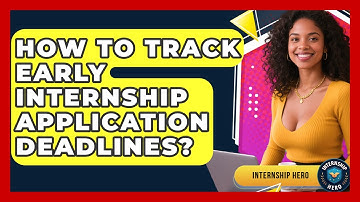 How To Track Early Internship Application Deadlines? - Internship Hero