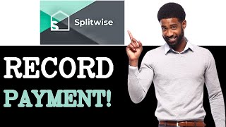 How To Record A Payment On Splitwise (2025)